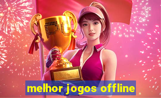 melhor jogos offline